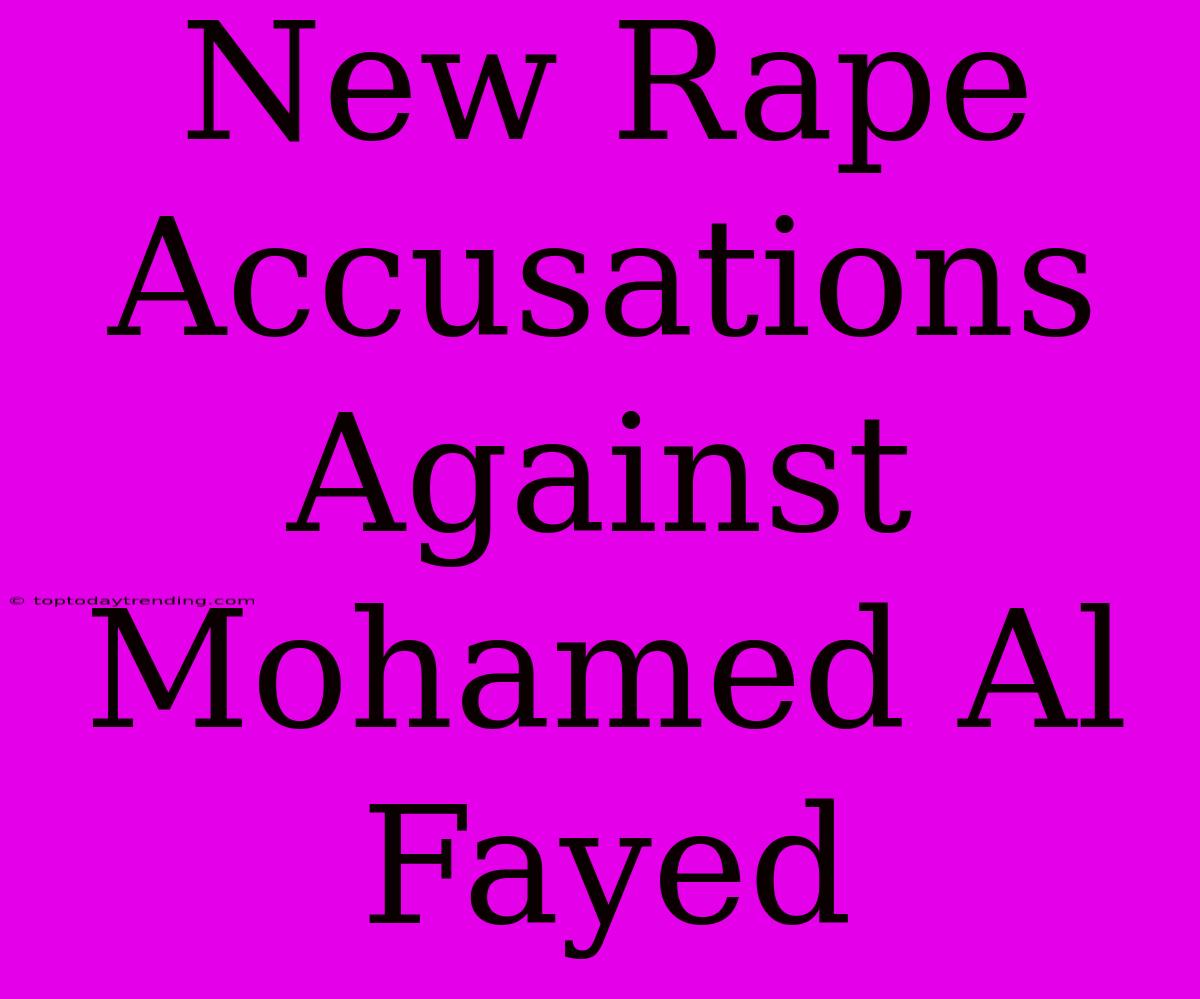 New Rape Accusations Against Mohamed Al Fayed