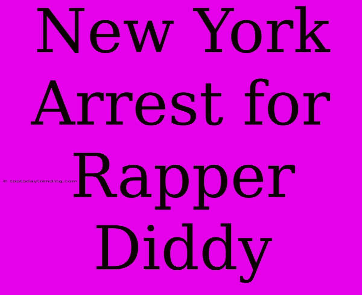 New York Arrest For Rapper Diddy