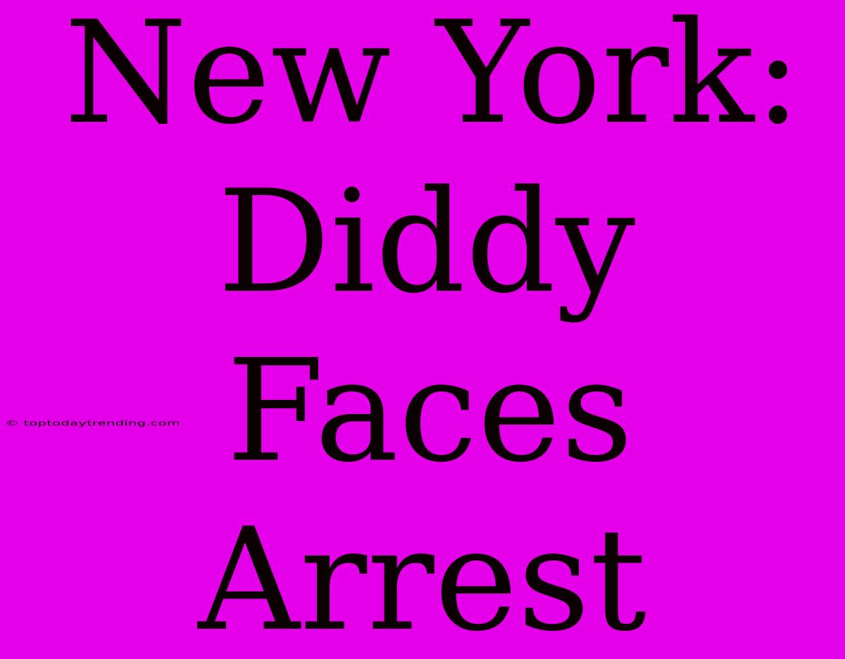 New York: Diddy Faces Arrest