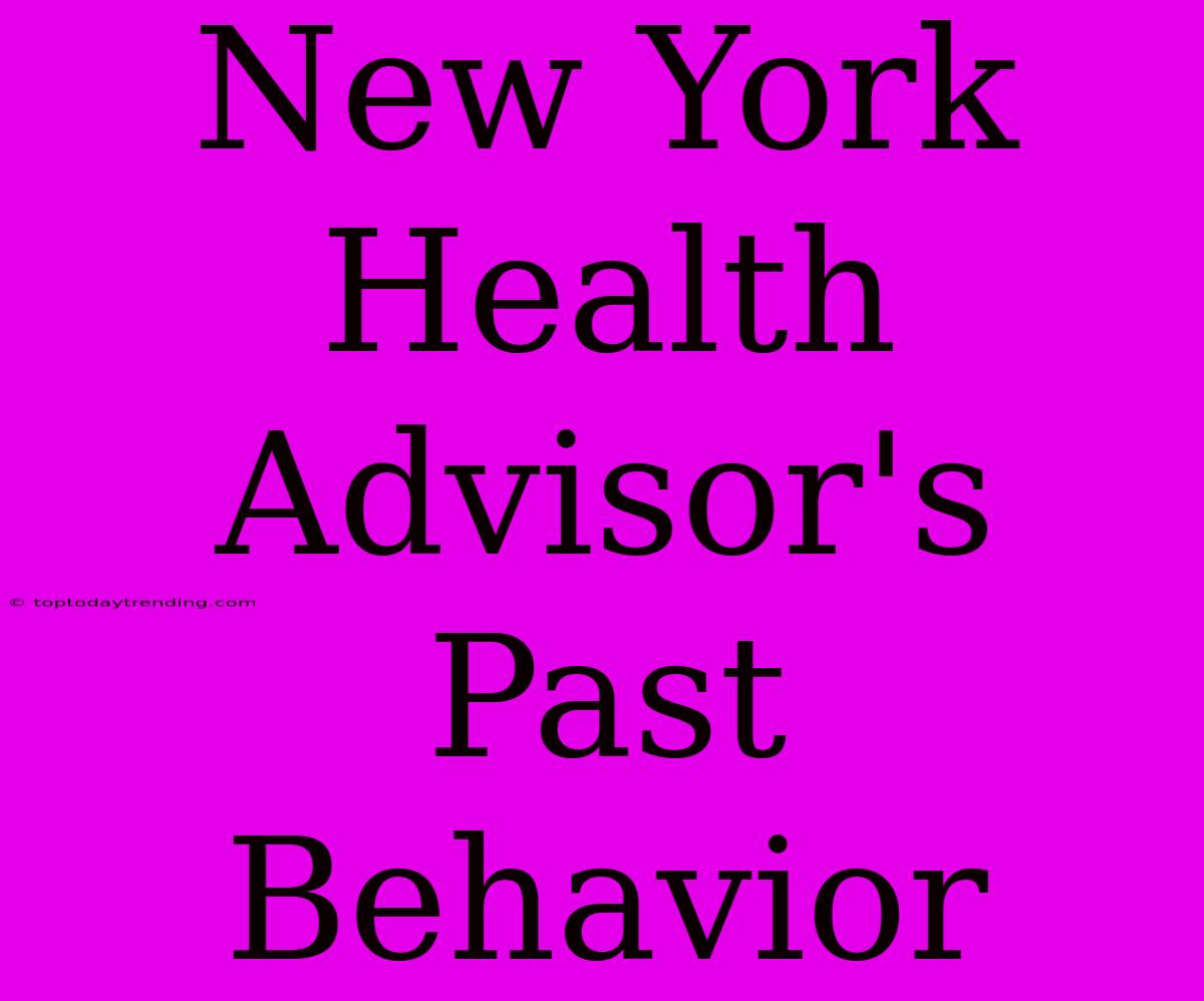 New York Health Advisor's Past Behavior