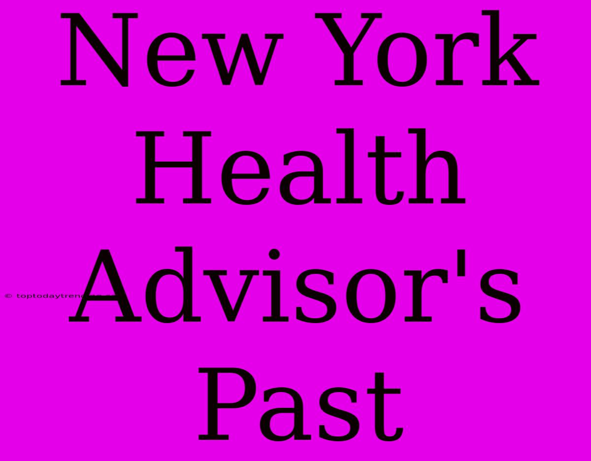 New York Health Advisor's Past