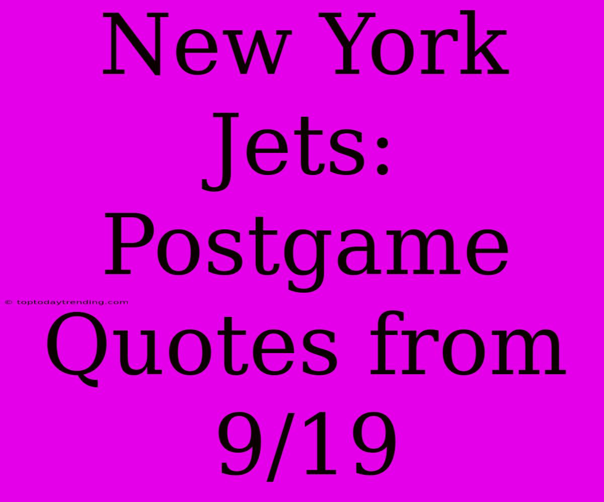 New York Jets: Postgame Quotes From 9/19