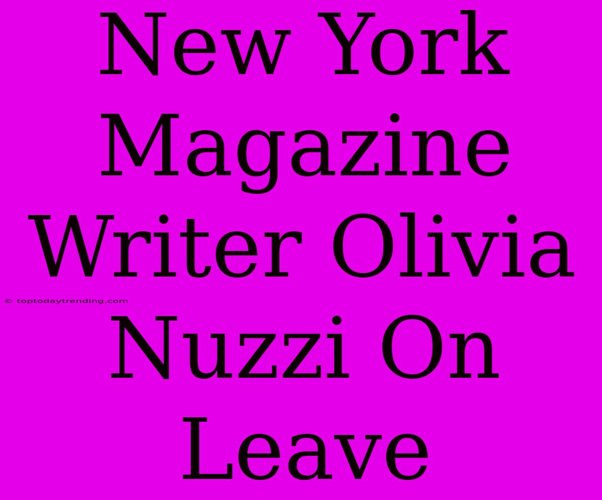 New York Magazine Writer Olivia Nuzzi On Leave