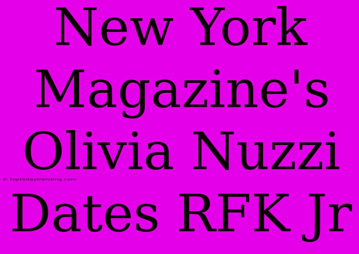 New York Magazine's Olivia Nuzzi Dates RFK Jr