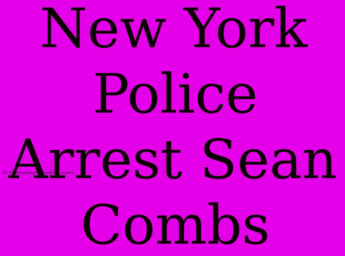 New York Police Arrest Sean Combs