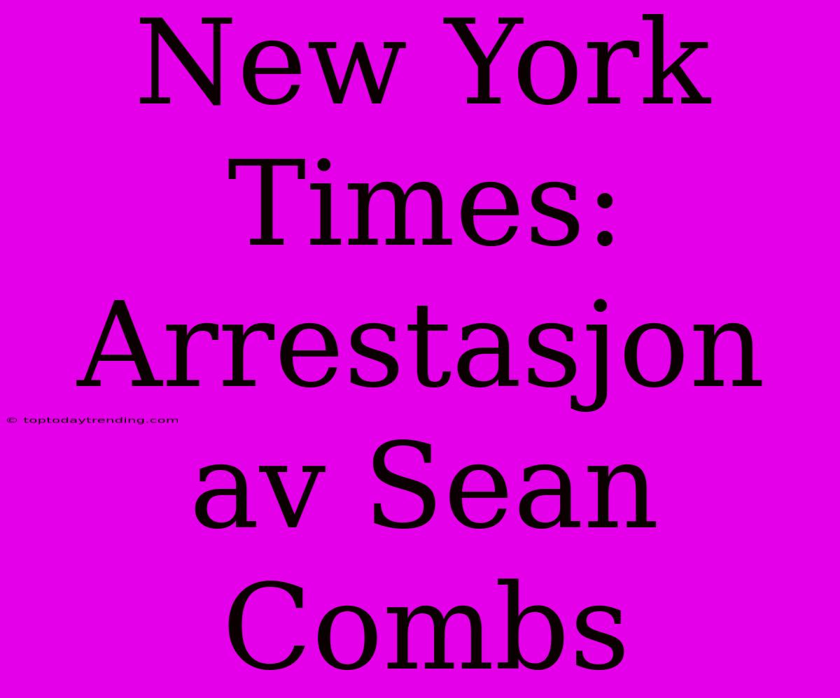 New York Times: Arrestasjon Av Sean Combs