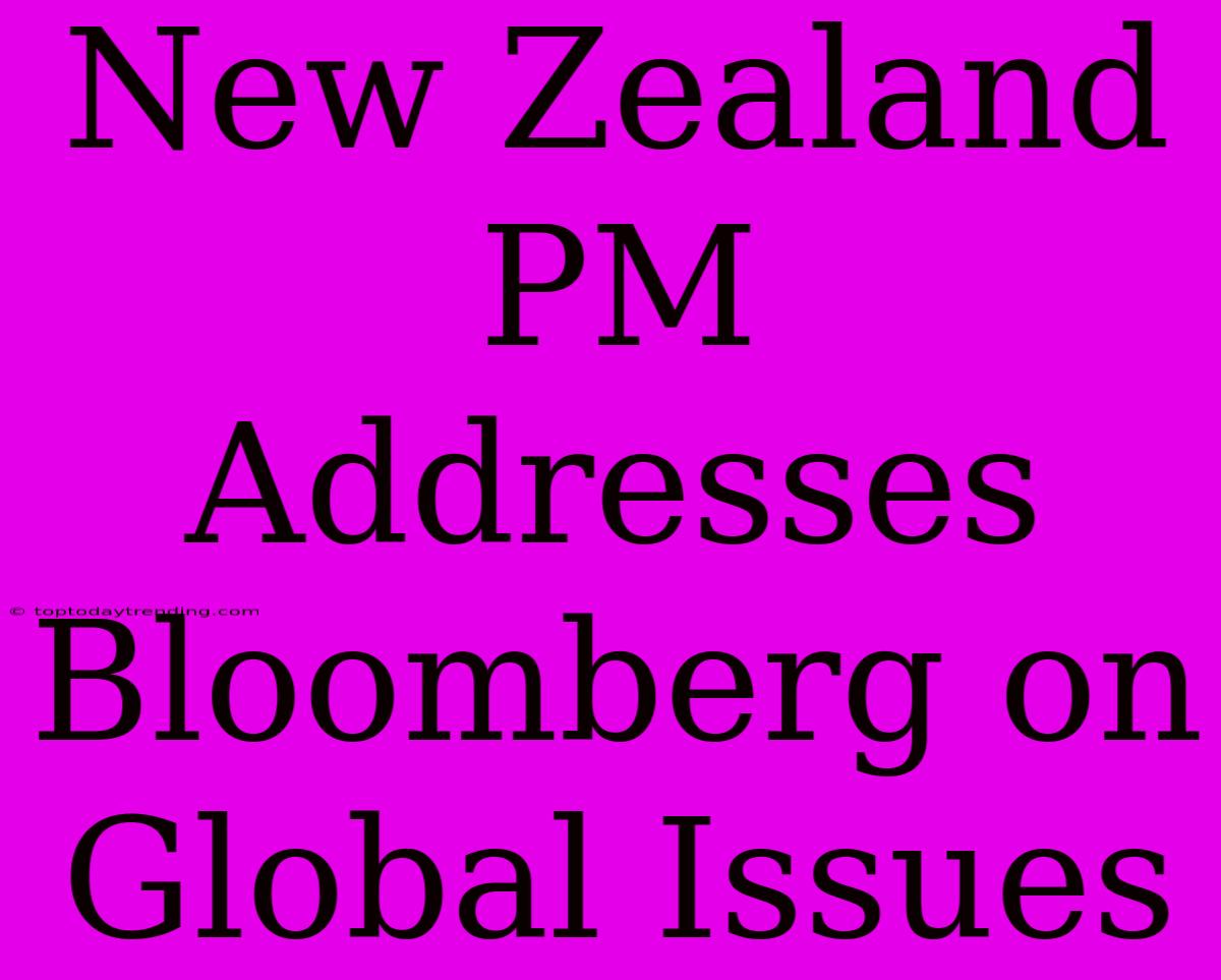 New Zealand PM Addresses Bloomberg On Global Issues