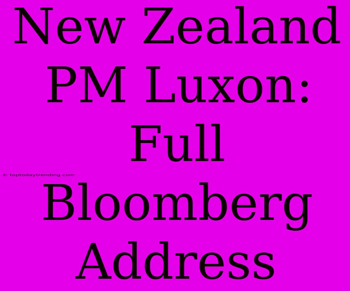 New Zealand PM Luxon: Full Bloomberg Address