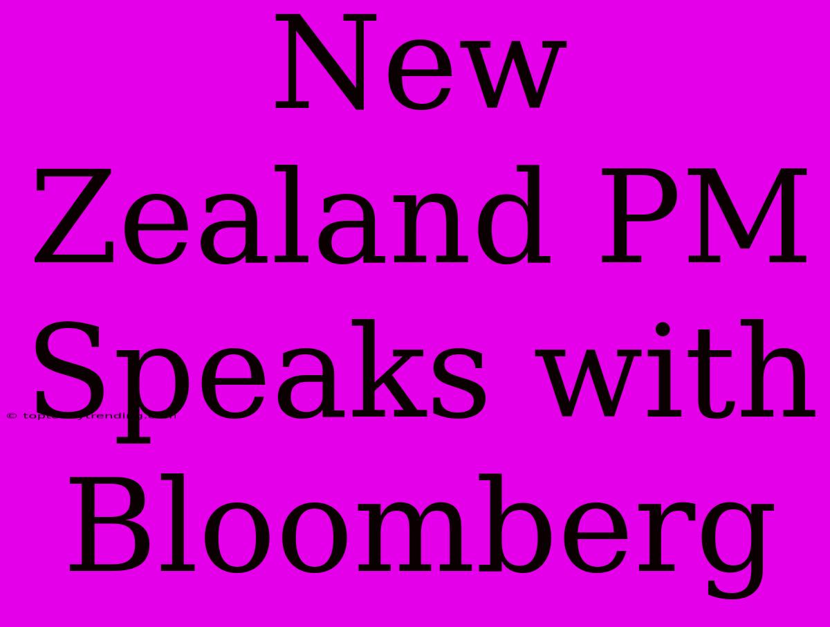 New Zealand PM Speaks With Bloomberg