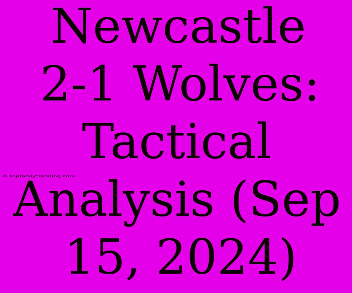 Newcastle 2-1 Wolves: Tactical Analysis (Sep 15, 2024)