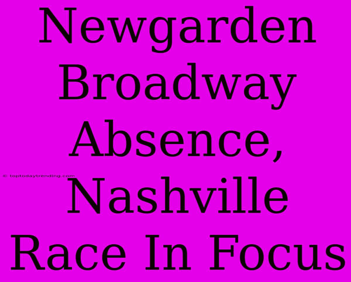 Newgarden Broadway Absence, Nashville Race In Focus