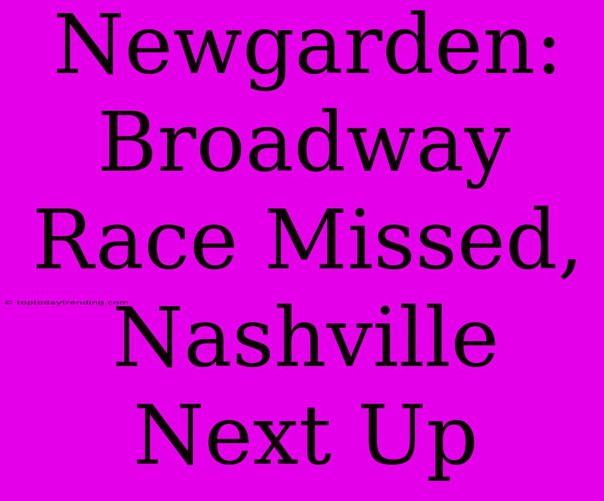 Newgarden: Broadway Race Missed, Nashville Next Up