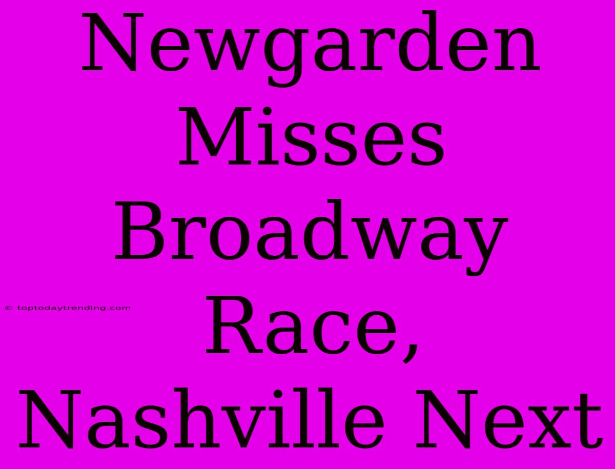 Newgarden Misses Broadway Race, Nashville Next