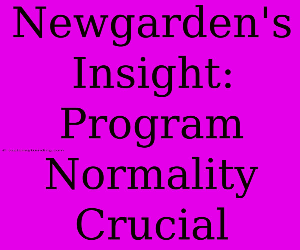 Newgarden's Insight: Program Normality Crucial