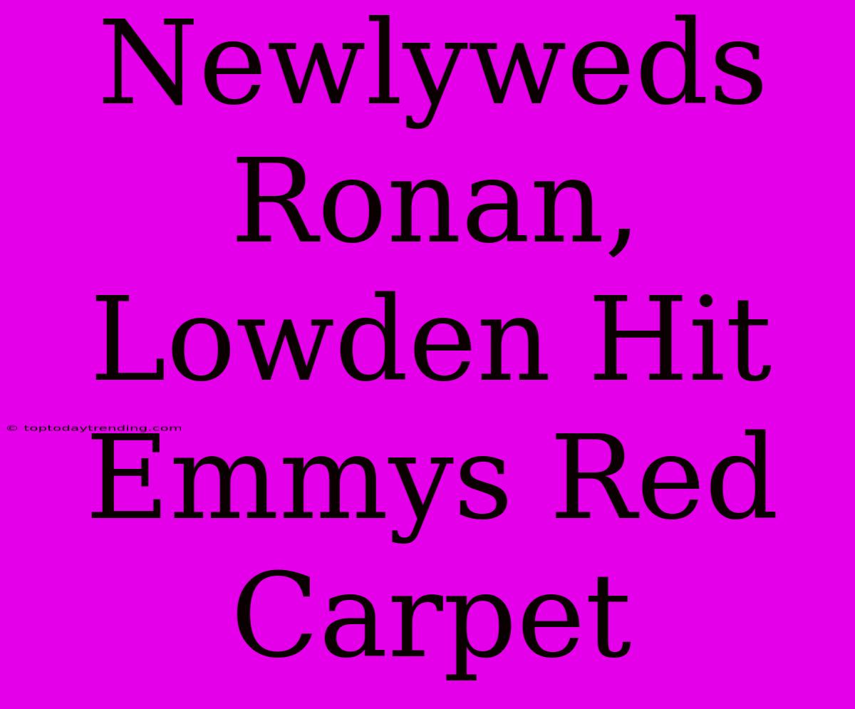 Newlyweds Ronan, Lowden Hit Emmys Red Carpet