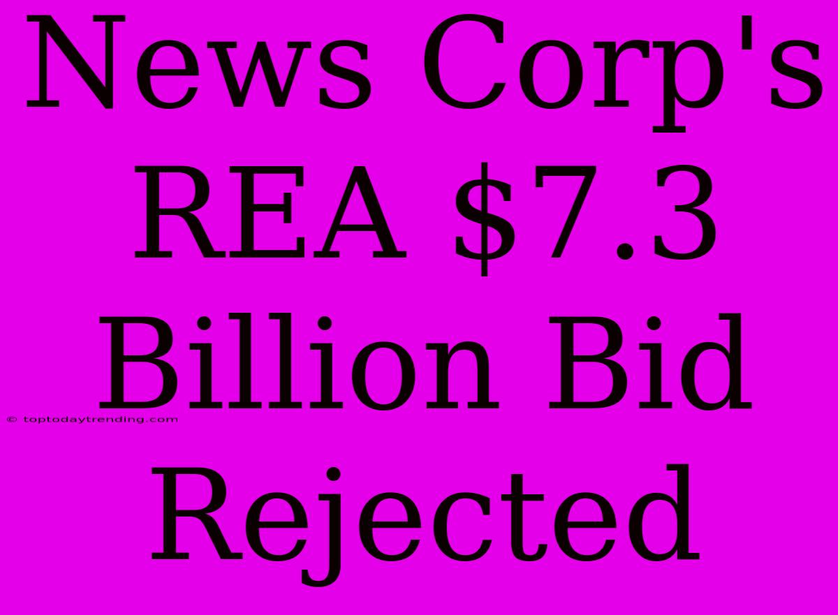 News Corp's REA $7.3 Billion Bid Rejected