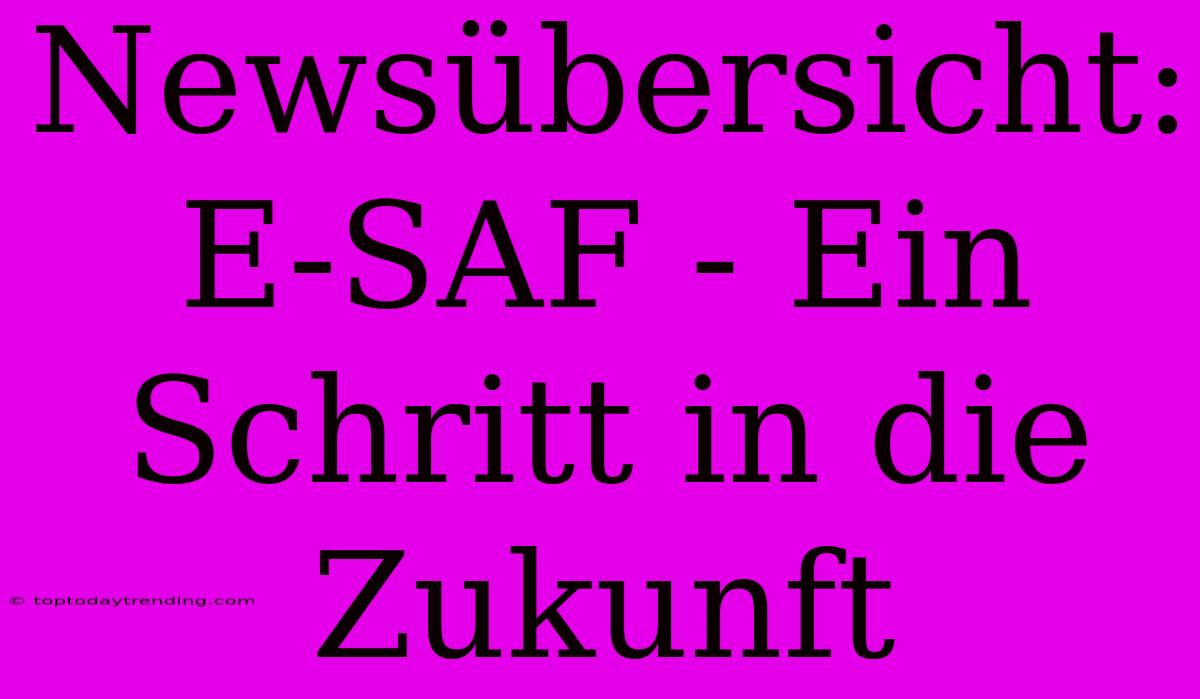 Newsübersicht: E-SAF - Ein Schritt In Die Zukunft