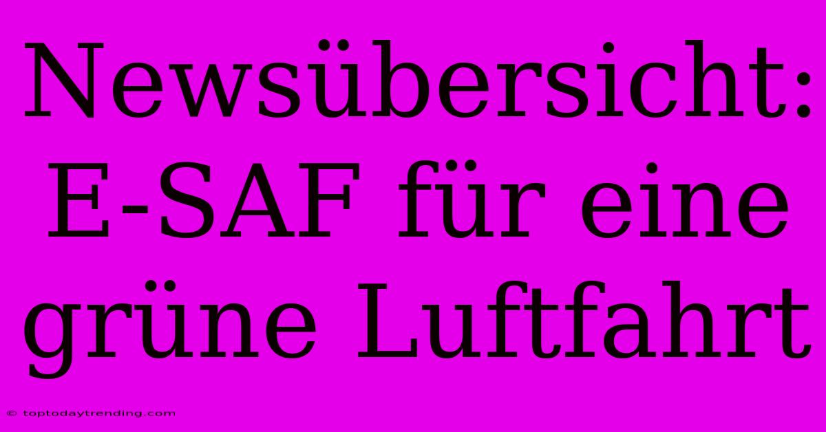 Newsübersicht: E-SAF Für Eine Grüne Luftfahrt