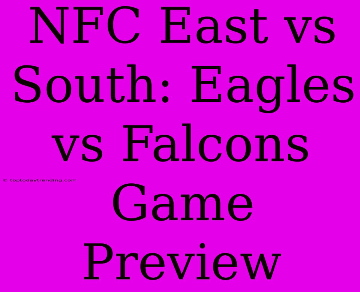 NFC East Vs South: Eagles Vs Falcons Game Preview