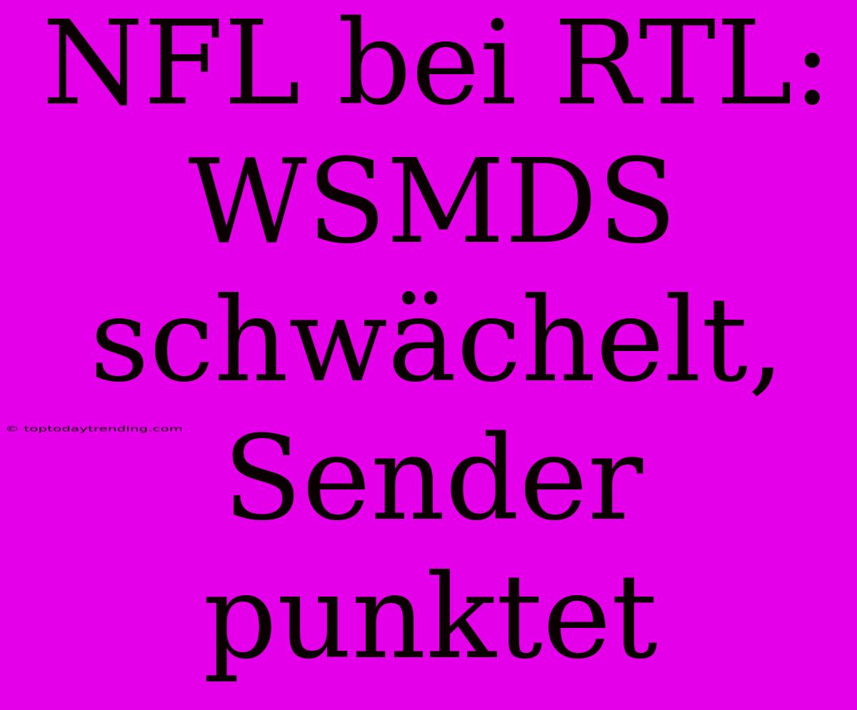 NFL Bei RTL: WSMDS Schwächelt, Sender Punktet