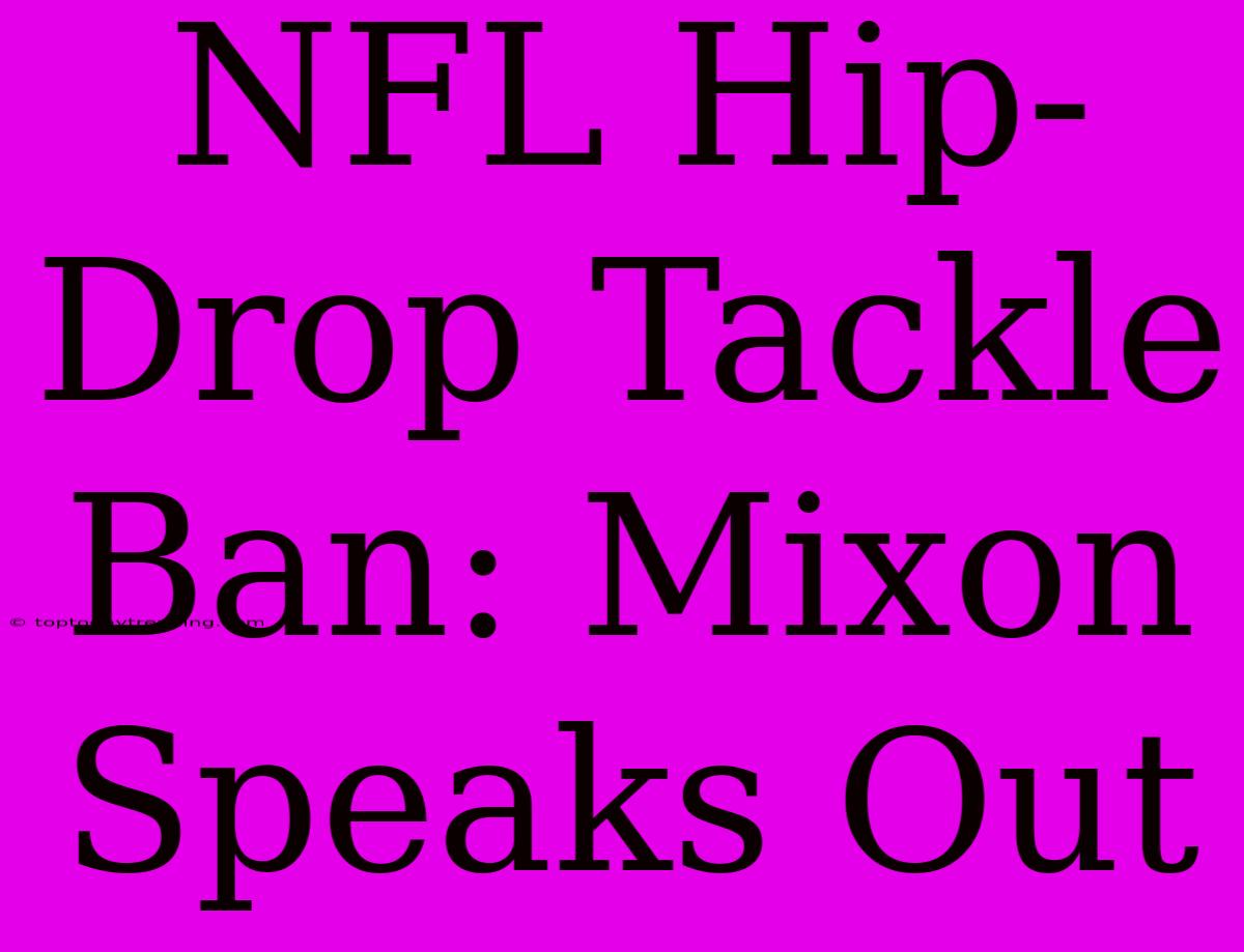 NFL Hip-Drop Tackle Ban: Mixon Speaks Out