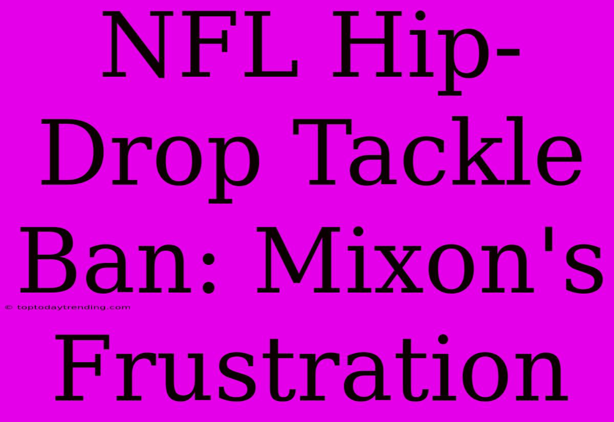 NFL Hip-Drop Tackle Ban: Mixon's Frustration