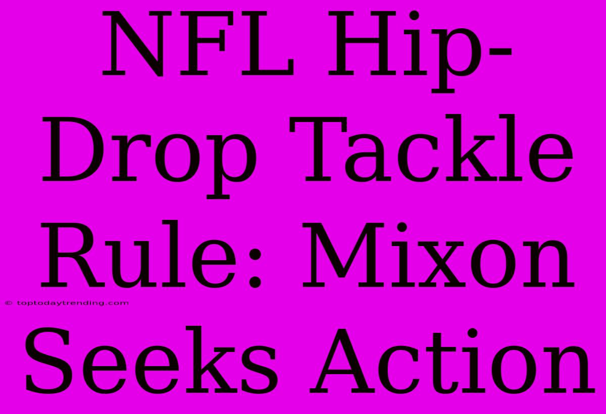 NFL Hip-Drop Tackle Rule: Mixon Seeks Action