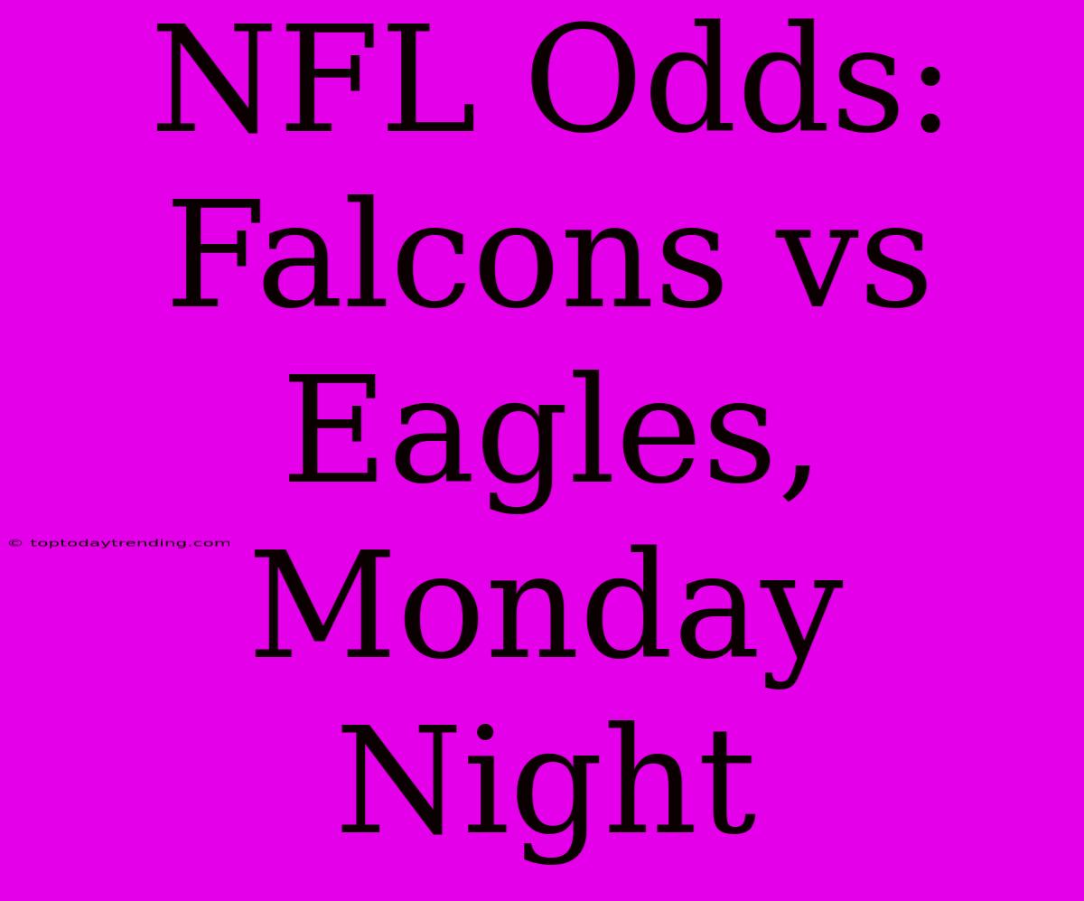 NFL Odds: Falcons Vs Eagles, Monday Night