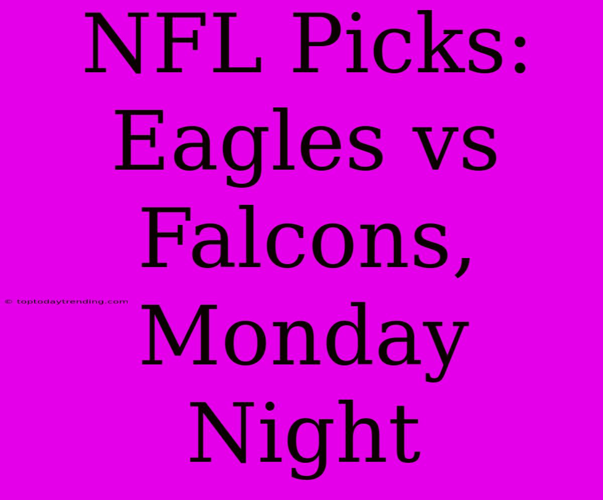 NFL Picks: Eagles Vs Falcons, Monday Night