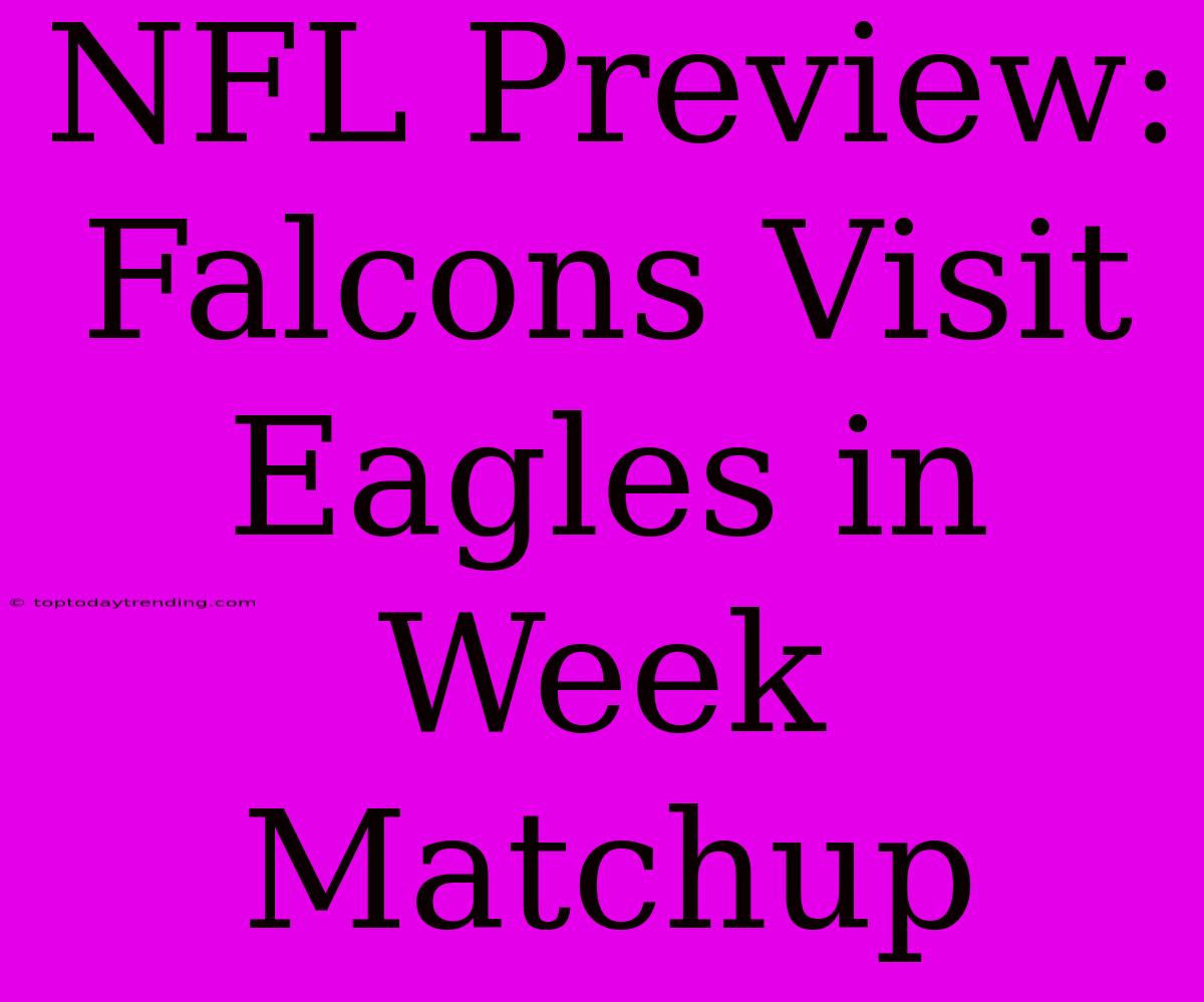 NFL Preview: Falcons Visit Eagles In Week Matchup