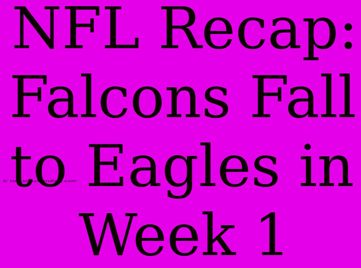 NFL Recap: Falcons Fall To Eagles In Week 1