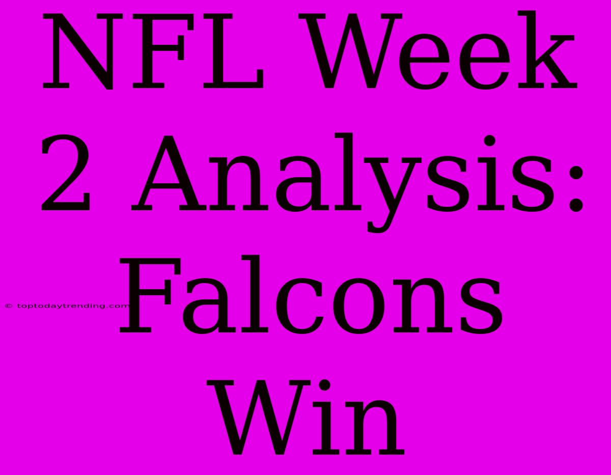 NFL Week 2 Analysis: Falcons Win