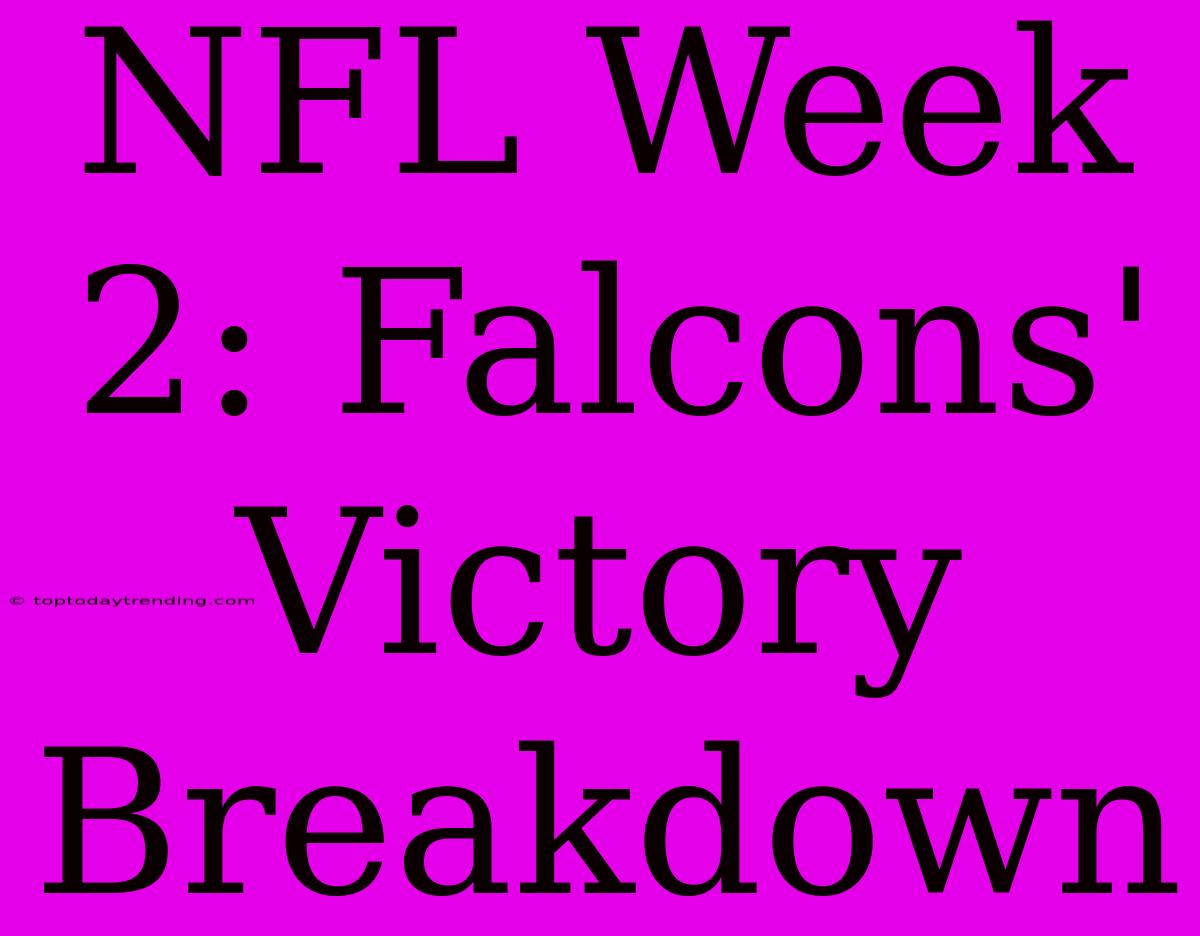 NFL Week 2: Falcons' Victory Breakdown