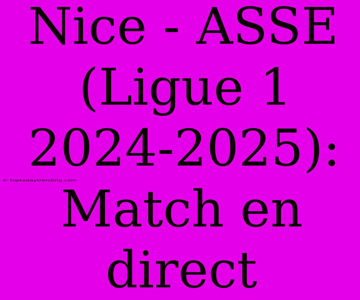 Nice - ASSE (Ligue 1 2024-2025): Match En Direct