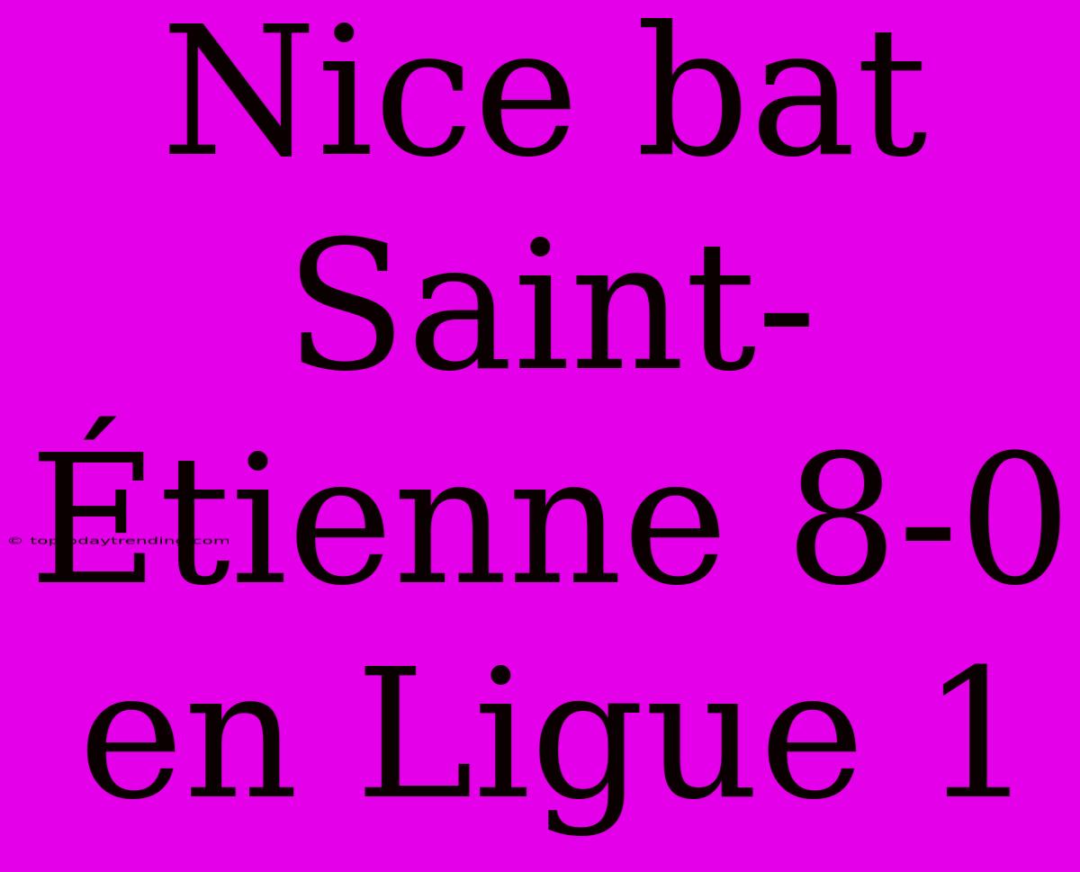 Nice Bat Saint-Étienne 8-0 En Ligue 1