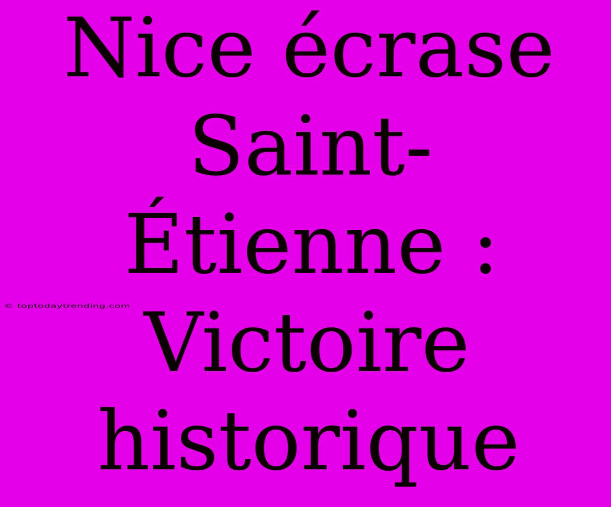 Nice Écrase Saint-Étienne : Victoire Historique