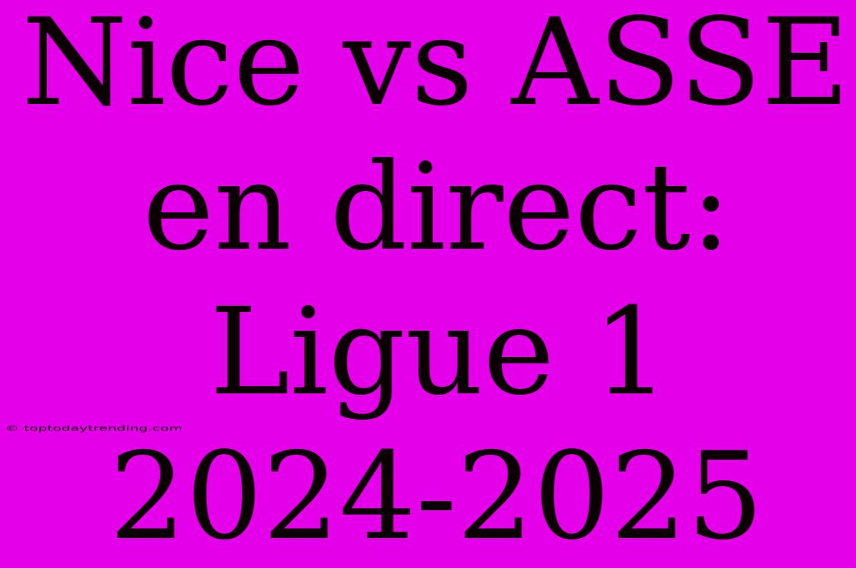 Nice Vs ASSE En Direct: Ligue 1 2024-2025