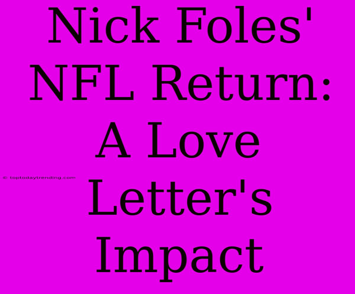 Nick Foles' NFL Return: A Love Letter's Impact