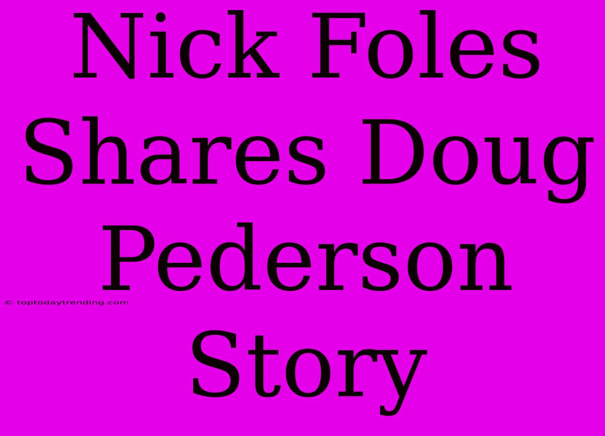 Nick Foles Shares Doug Pederson Story