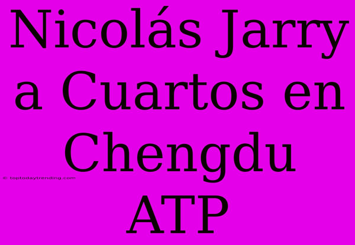 Nicolás Jarry A Cuartos En Chengdu ATP