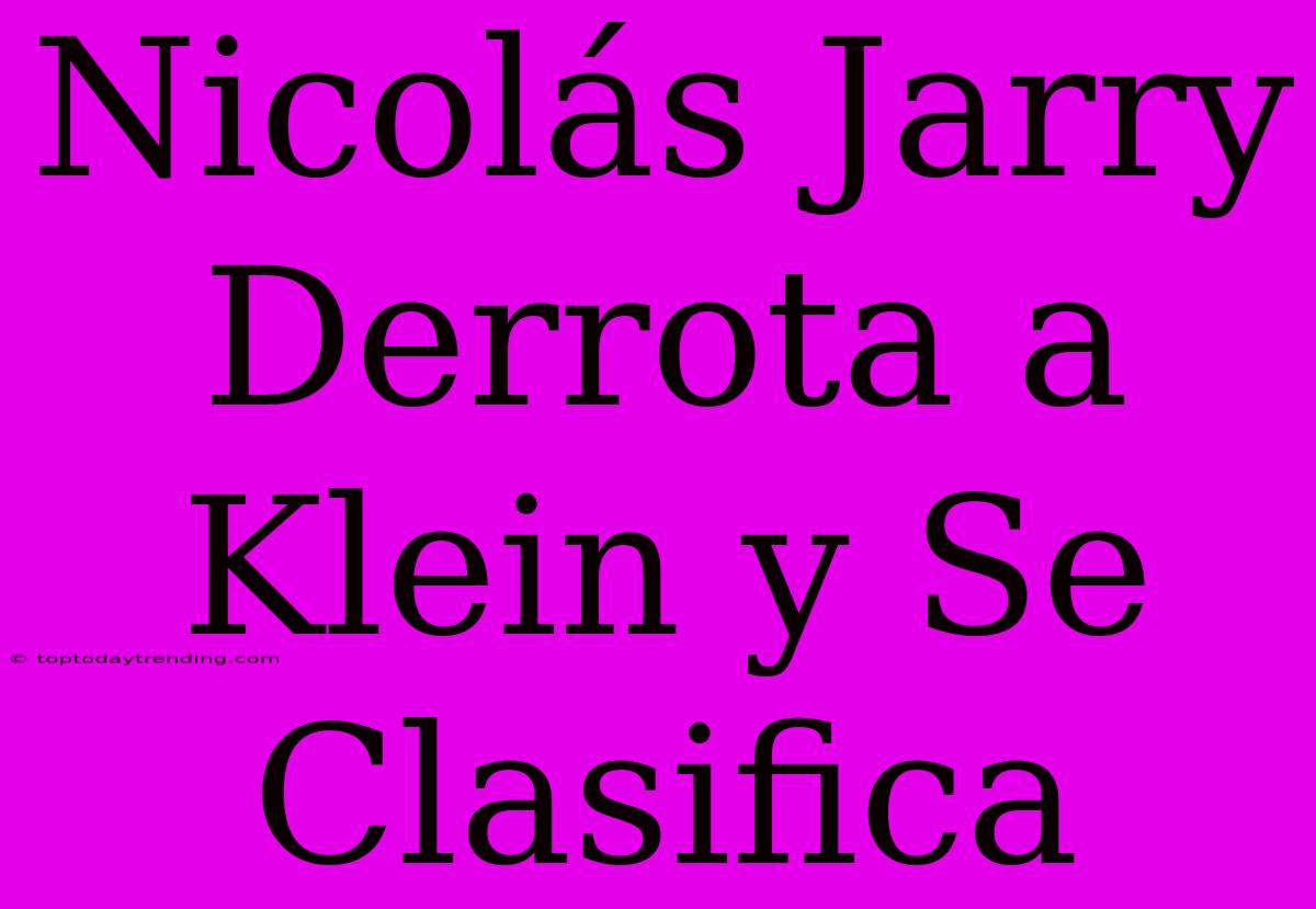 Nicolás Jarry Derrota A Klein Y Se Clasifica