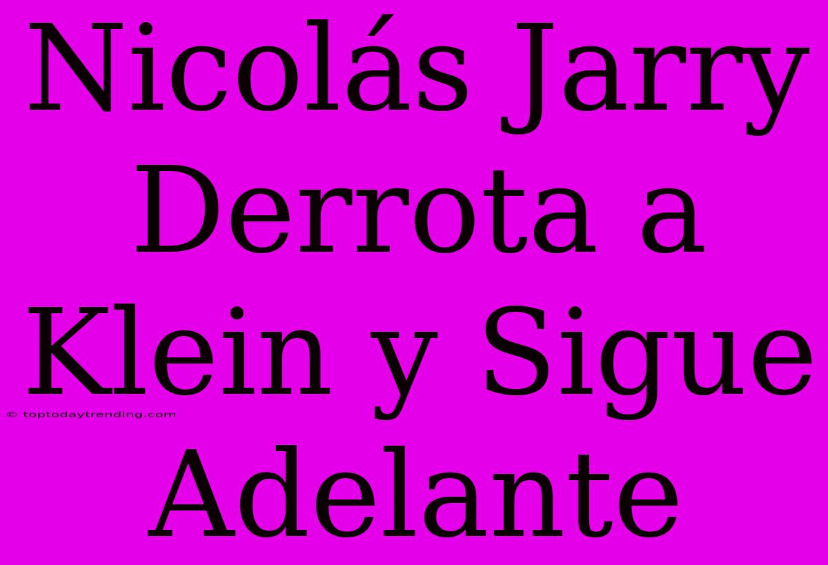 Nicolás Jarry Derrota A Klein Y Sigue Adelante