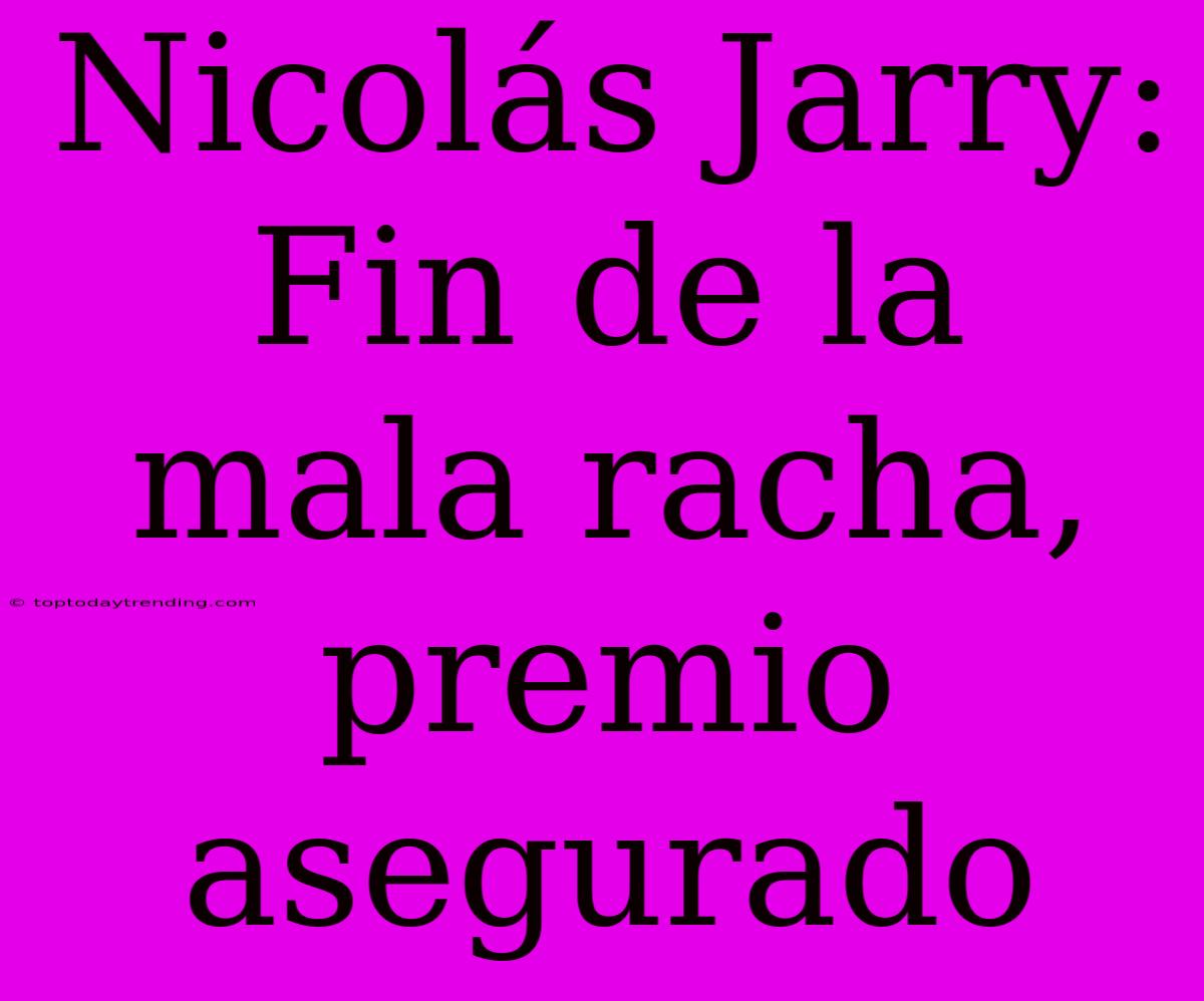 Nicolás Jarry: Fin De La Mala Racha, Premio Asegurado