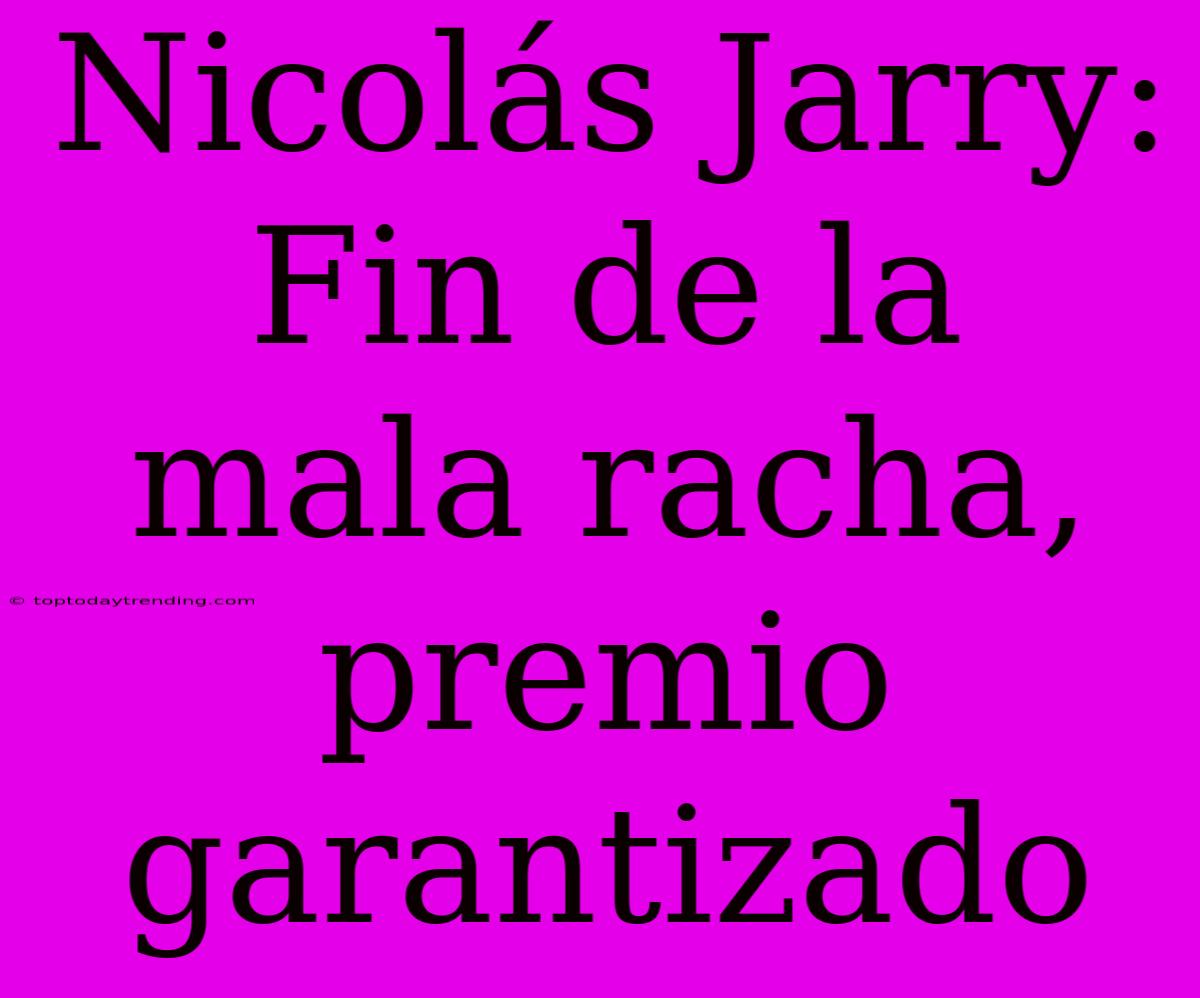 Nicolás Jarry: Fin De La Mala Racha, Premio Garantizado