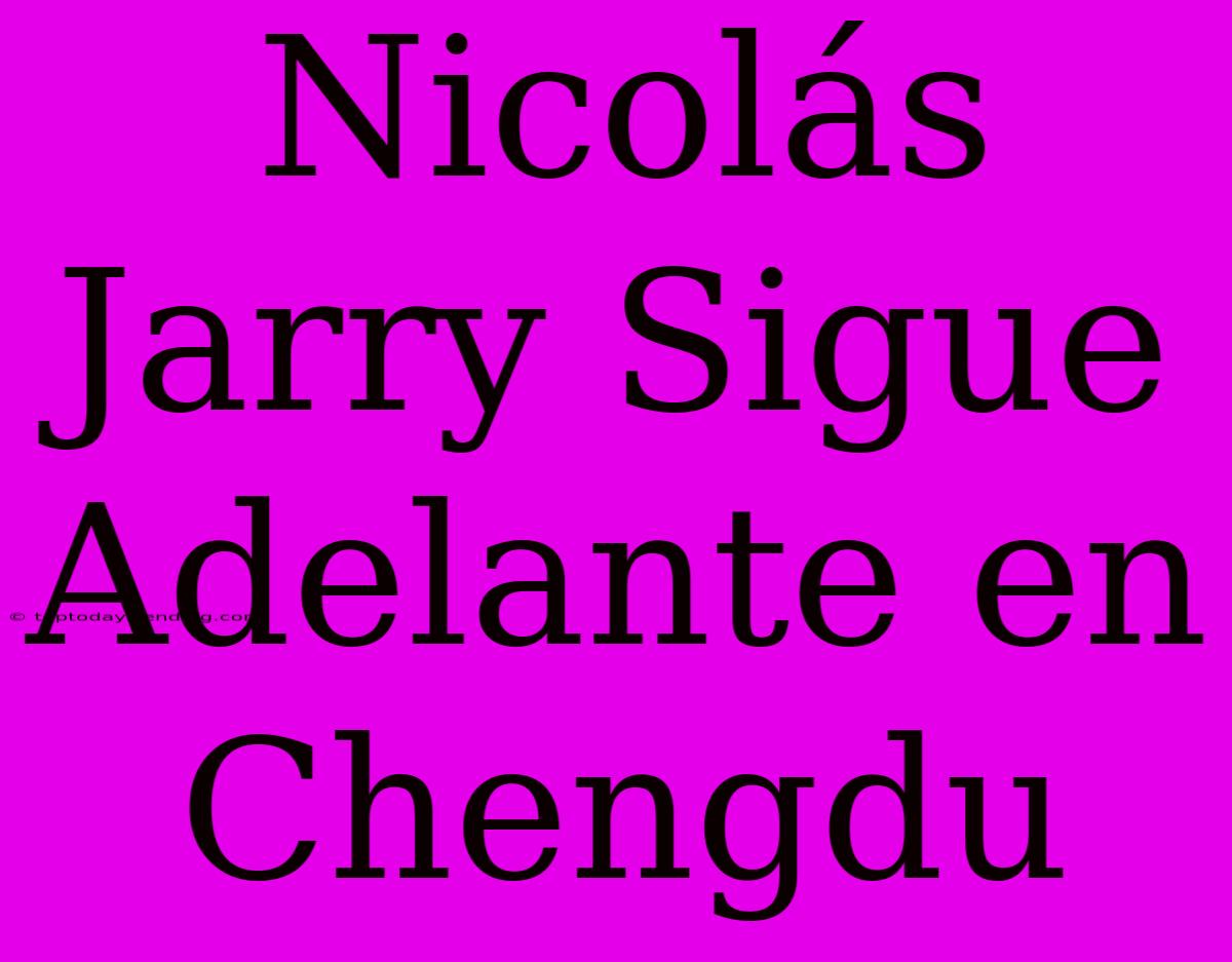 Nicolás Jarry Sigue Adelante En Chengdu