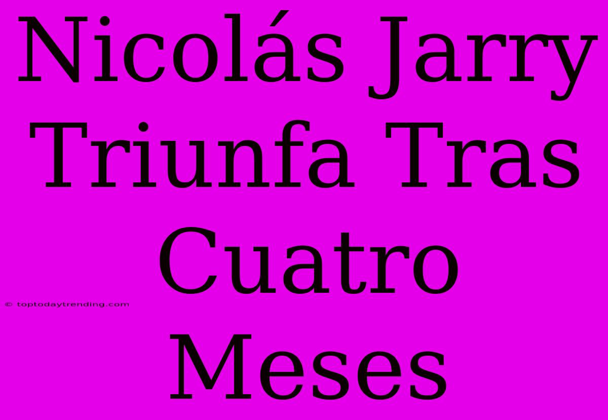 Nicolás Jarry Triunfa Tras Cuatro Meses