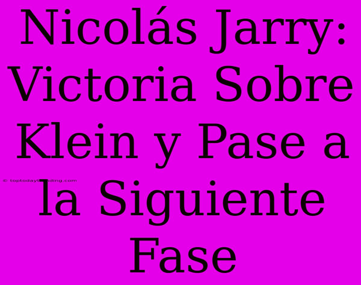 Nicolás Jarry: Victoria Sobre Klein Y Pase A La Siguiente Fase