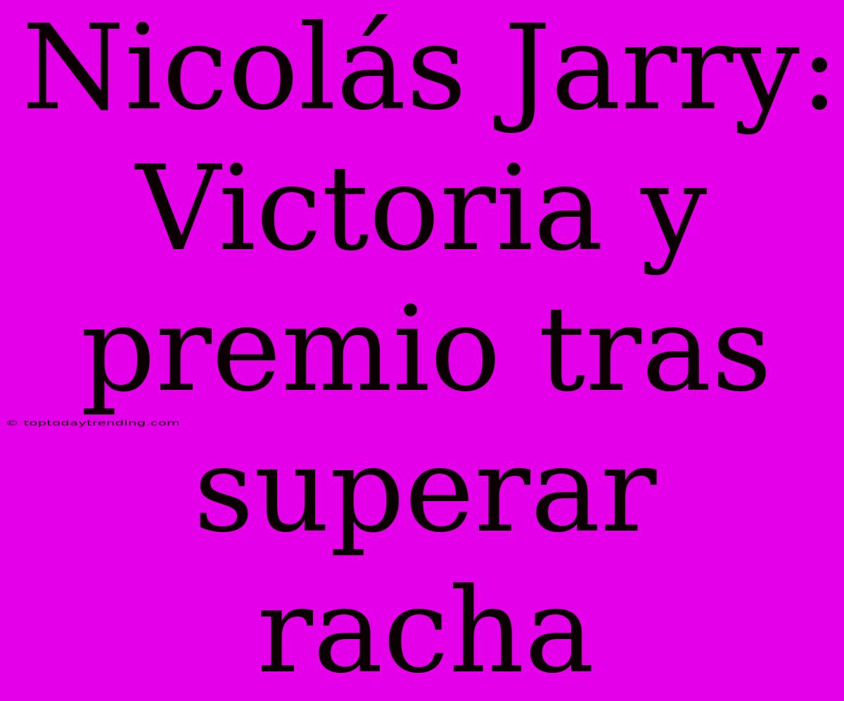 Nicolás Jarry: Victoria Y Premio Tras Superar Racha