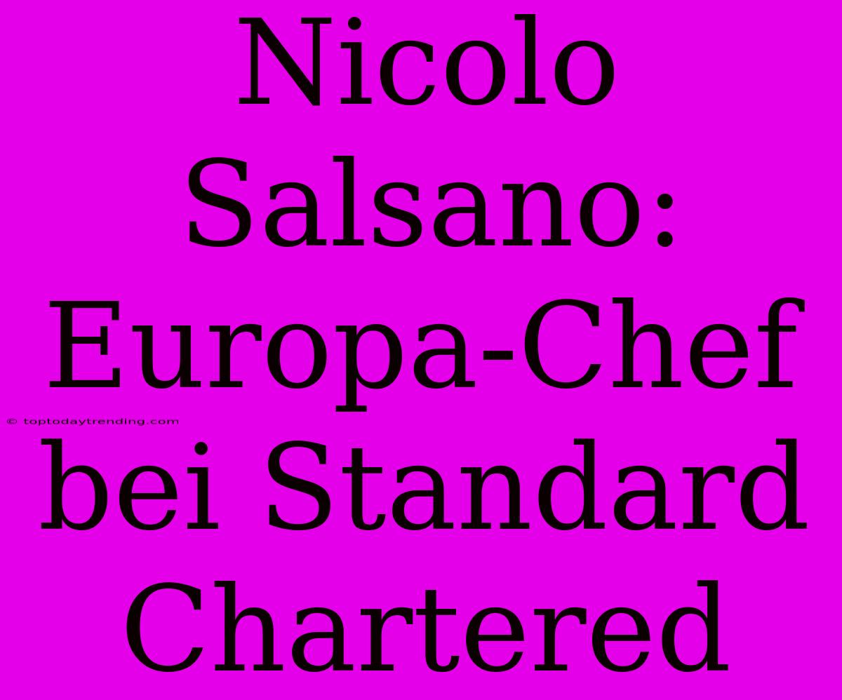 Nicolo Salsano: Europa-Chef Bei Standard Chartered