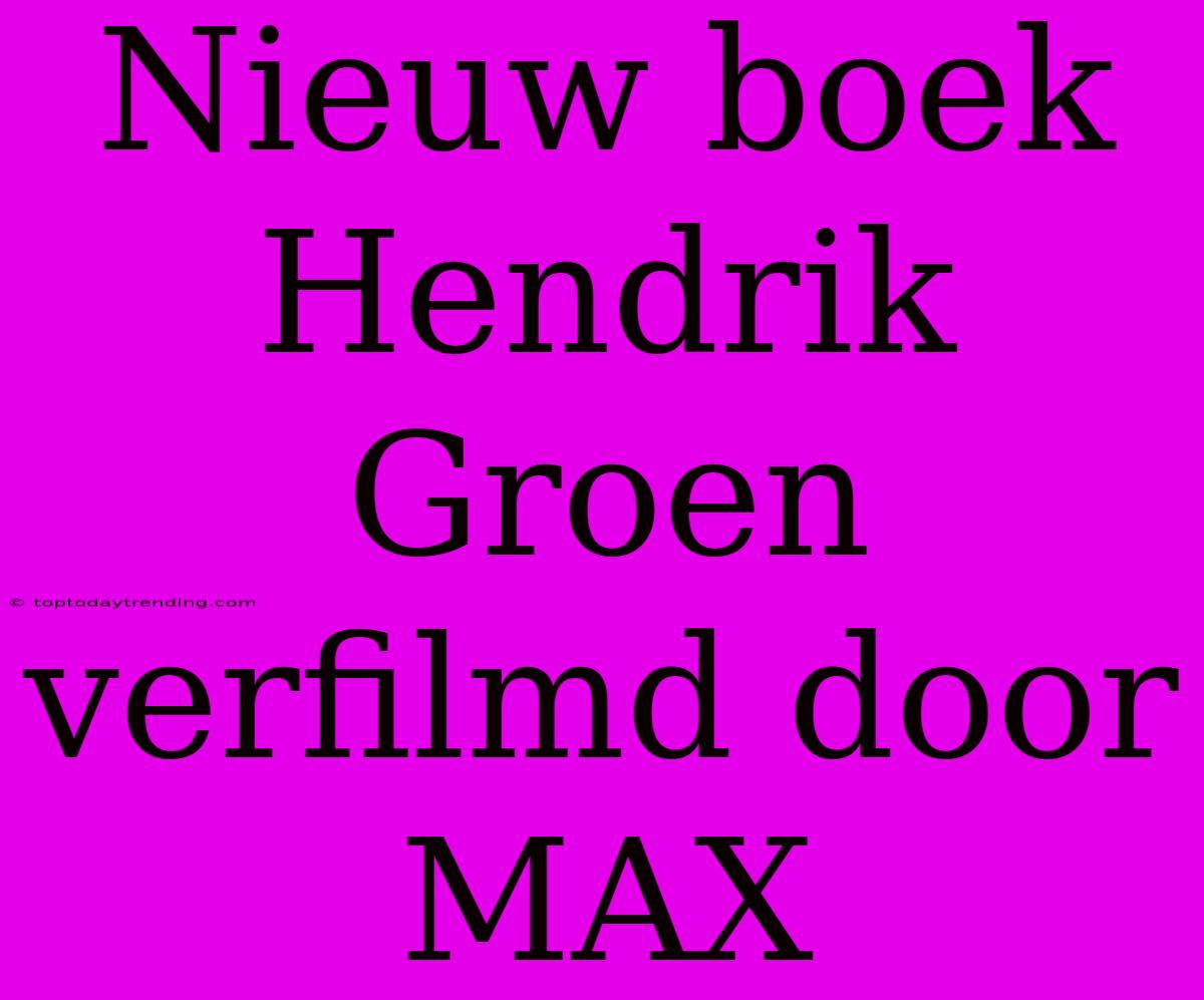 Nieuw Boek Hendrik Groen Verfilmd Door MAX